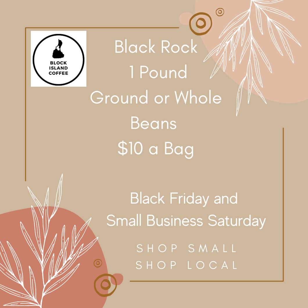 Holiday Black Friday  Small Business Saturday Special Black Rock Ground or Whole